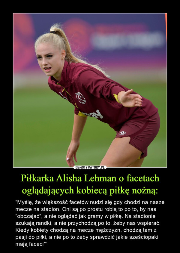 Piłkarka Alisha Lehman o facetach oglądających kobiecą piłkę nożną: