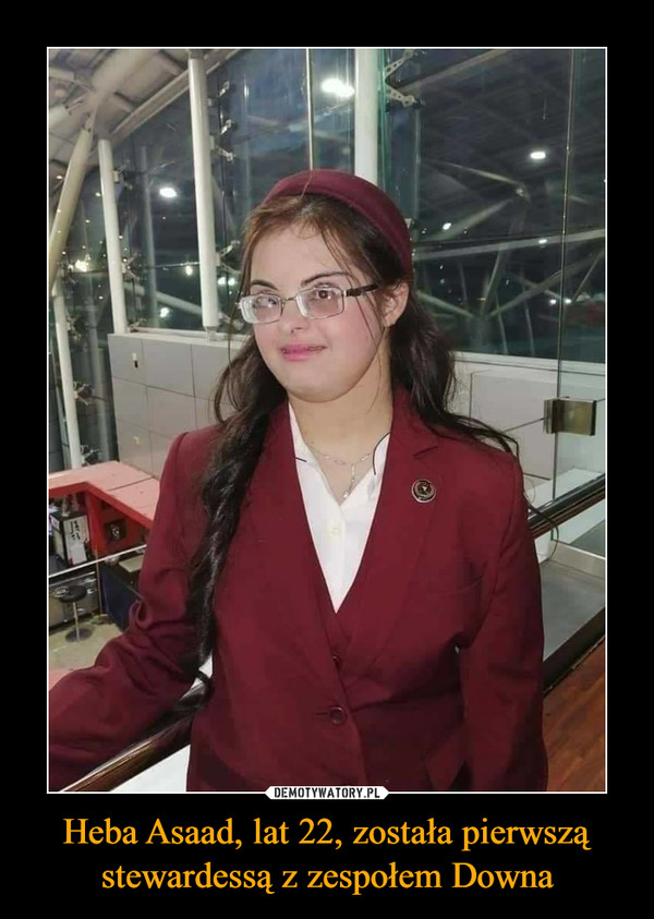 Heba Asaad, lat 22, została pierwszą stewardessą z zespołem Downa –  