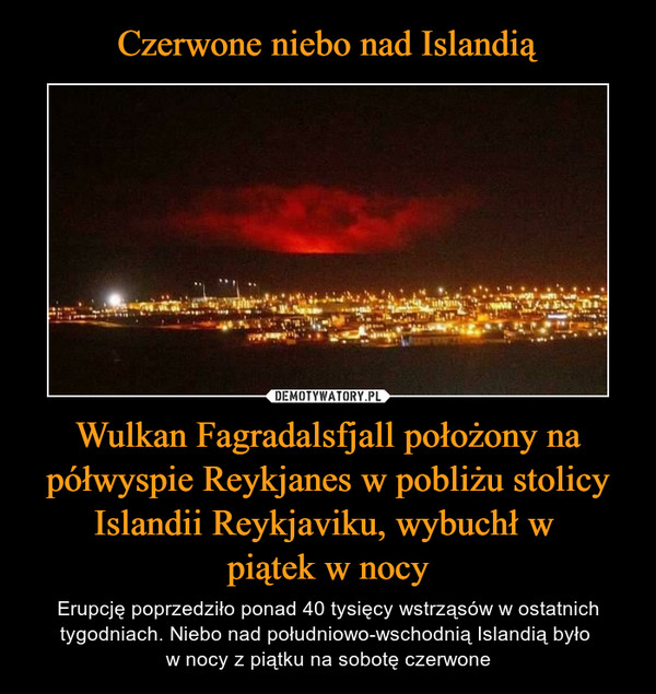 Czerwone niebo nad Islandią Wulkan Fagradalsfjall położony na półwyspie Reykjanes w pobliżu stolicy Islandii Reykjaviku, wybuchł w 
piątek w nocy