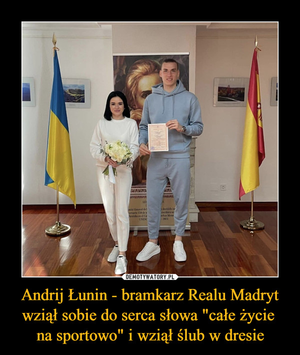 Andrij Łunin - bramkarz Realu Madryt wziął sobie do serca słowa "całe życie 
na sportowo" i wziął ślub w dresie
