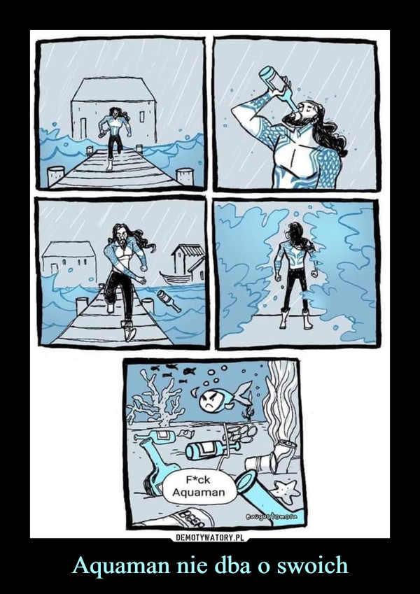 Aquaman nie dba o swoich –  