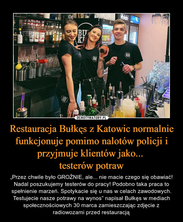 Restauracja Bułkęs z Katowic normalnie funkcjonuje pomimo nalotów policji i przyjmuje klientów jako... 
testerów potraw