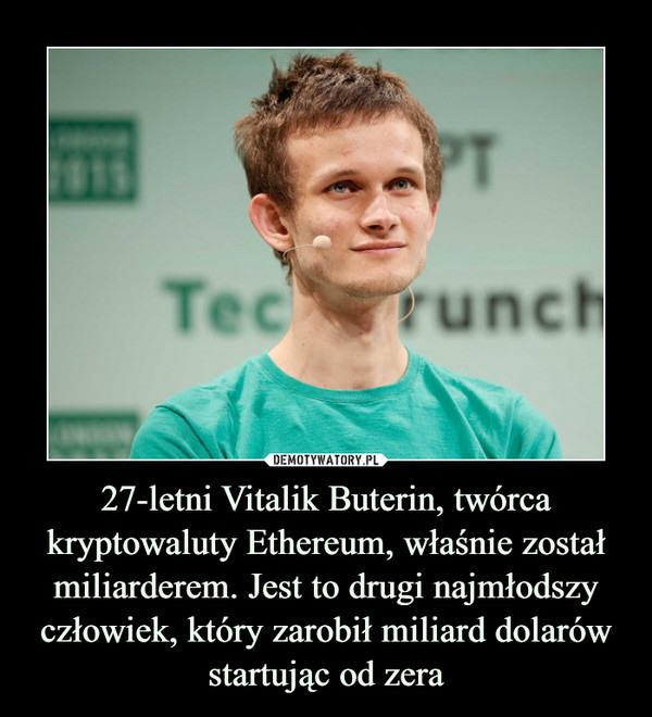 27-letni Vitalik Buterin, twórca kryptowaluty Ethereum, właśnie został miliarderem. Jest to drugi najmłodszy człowiek, który zarobił miliard dolarów startując od zera