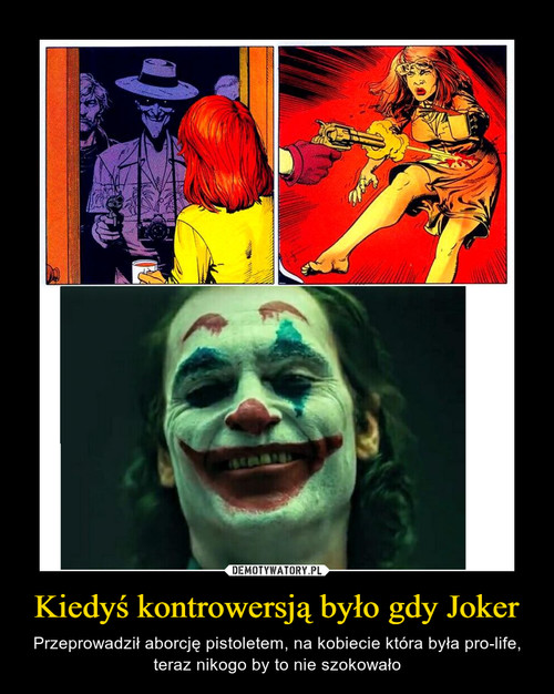 Kiedyś kontrowersją było gdy Joker
