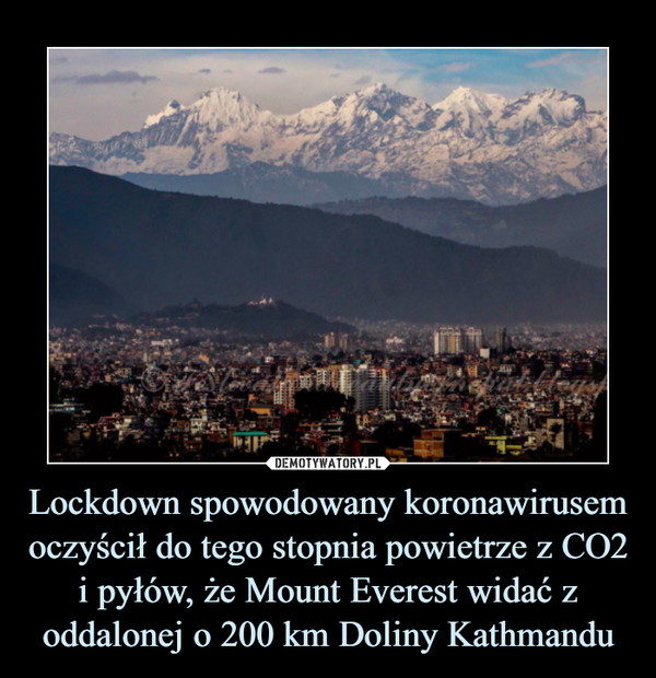 Lockdown spowodowany koronawirusem oczyścił do tego stopnia powietrze z CO2 i pyłów, że Mount Everest widać z oddalonej o 200 km Doliny Kathmandu –  