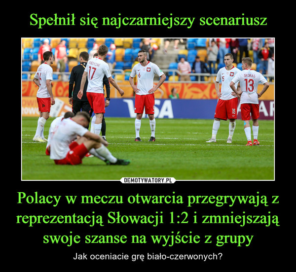 Spełnił się najczarniejszy scenariusz Polacy w meczu otwarcia przegrywają z reprezentacją Słowacji 1:2 i zmniejszają swoje szanse na wyjście z grupy