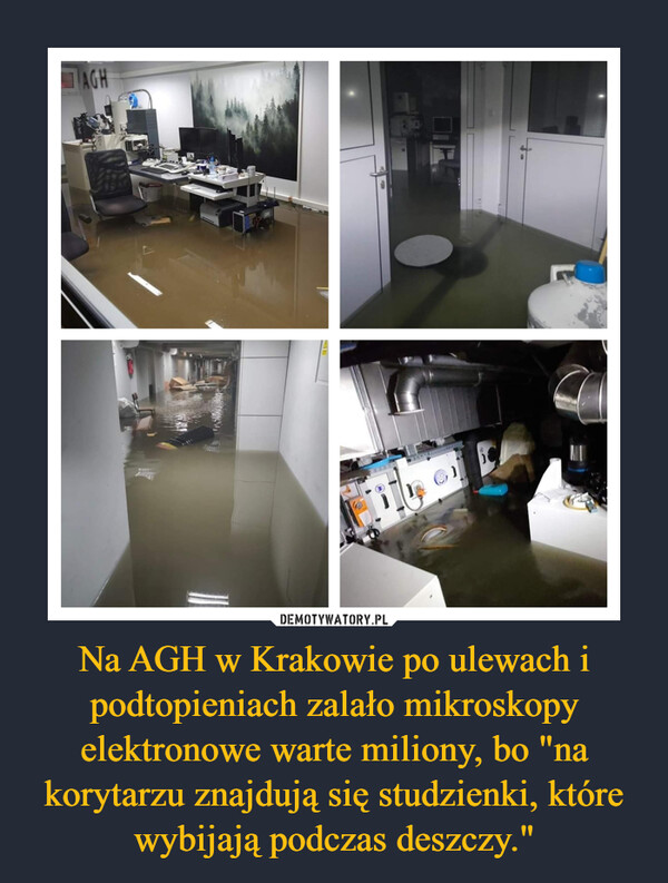 Na AGH w Krakowie po ulewach i podtopieniach zalało mikroskopy elektronowe warte miliony, bo "na korytarzu znajdują się studzienki, które wybijają podczas deszczy."