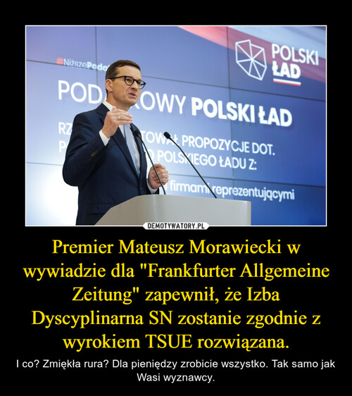 Premier Mateusz Morawiecki w wywiadzie dla "Frankfurter Allgemeine Zeitung" zapewnił, że Izba Dyscyplinarna SN zostanie zgodnie z wyrokiem TSUE rozwiązana.