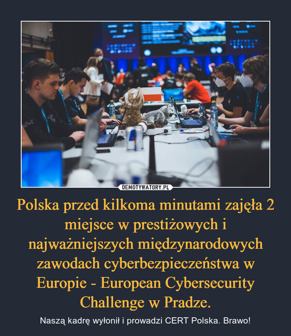 Polska przed kilkoma minutami zajęła 2 miejsce w prestiżowych i najważniejszych międzynarodowych zawodach cyberbezpieczeństwa w Europie - European Cybersecurity Challenge w Pradze. – Naszą kadrę wyłonił i prowadzi CERT Polska. Brawo! 