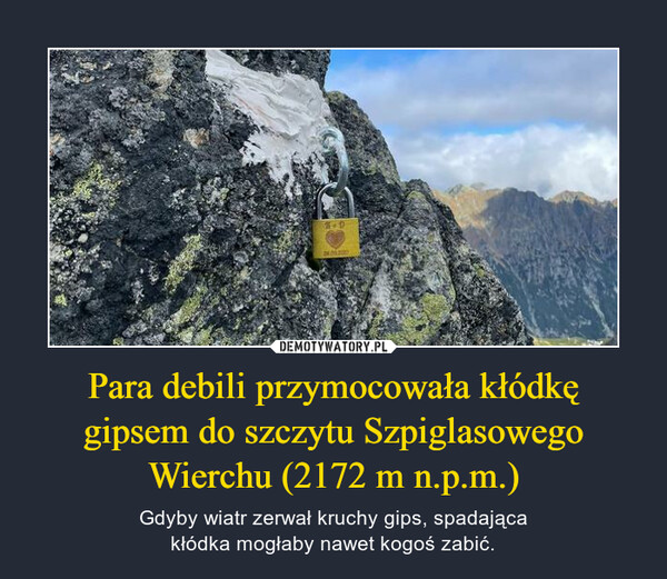Para debili przymocowała kłódkę
gipsem do szczytu Szpiglasowego
Wierchu (2172 m n.p.m.)