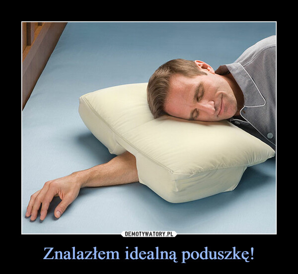 Znalazłem idealną poduszkę!