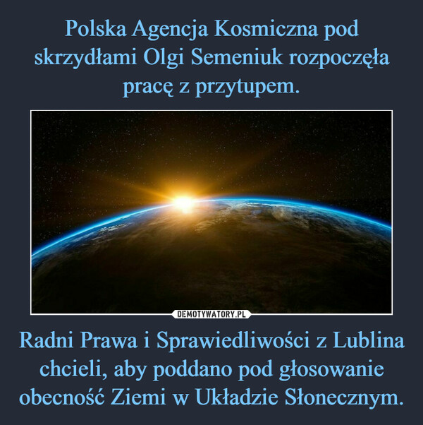 Radni Prawa i Sprawiedliwości z Lublina chcieli, aby poddano pod głosowanie obecność Ziemi w Układzie Słonecznym. –  