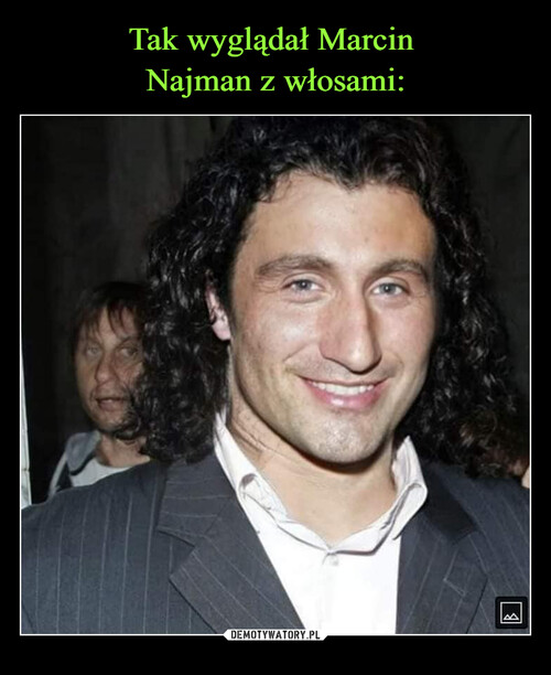Tak wyglądał Marcin 
Najman z włosami: