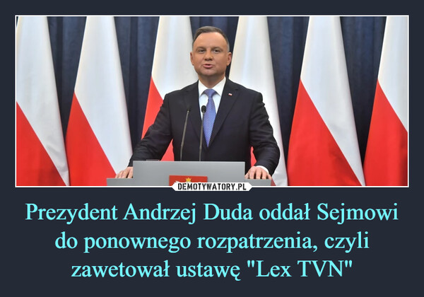 Prezydent Andrzej Duda oddał Sejmowi do ponownego rozpatrzenia, czyli zawetował ustawę "Lex TVN"