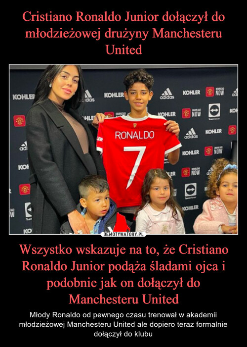 Cristiano Ronaldo Junior dołączył do młodzieżowej drużyny Manchesteru United Wszystko wskazuje na to, że Cristiano Ronaldo Junior podąża śladami ojca i podobnie jak on dołączył do Manchesteru United