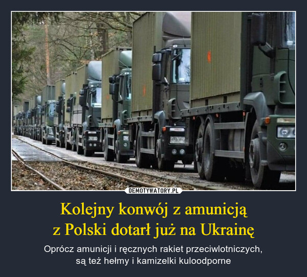 Kolejny konwój z amunicjąz Polski dotarł już na Ukrainę – Oprócz amunicji i ręcznych rakiet przeciwlotniczych,są też hełmy i kamizelki kuloodporne 