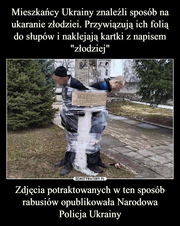 Zdjęcia potraktowanych w ten sposób rabusiów opublikowała Narodowa Policja Ukrainy –  