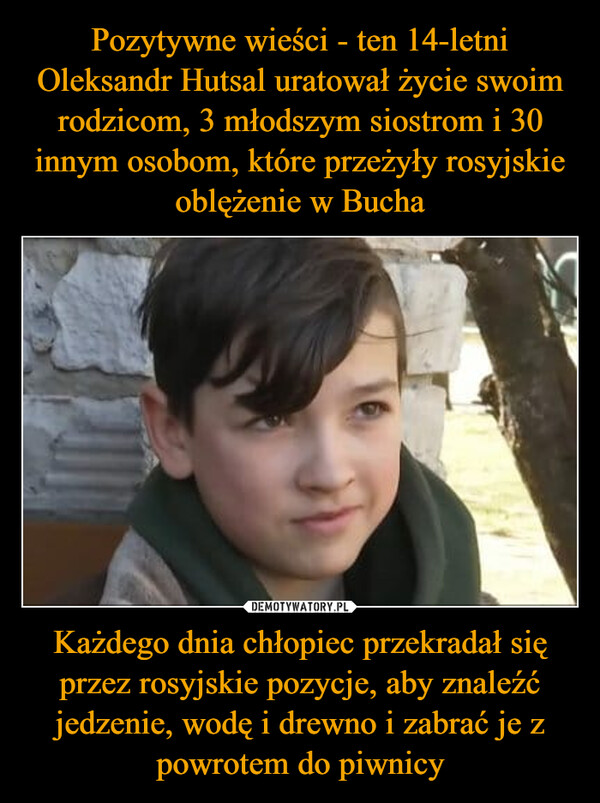 Każdego dnia chłopiec przekradał się przez rosyjskie pozycje, aby znaleźć jedzenie, wodę i drewno i zabrać je z powrotem do piwnicy –  