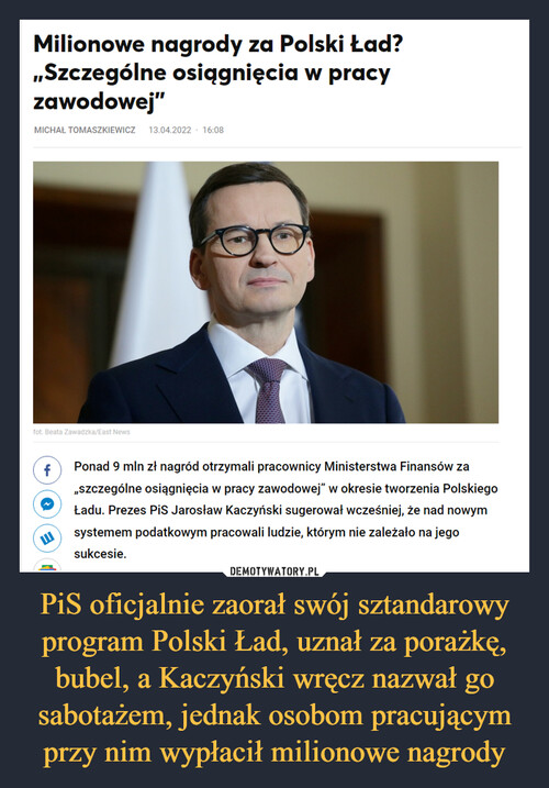 PiS oficjalnie zaorał swój sztandarowy program Polski Ład, uznał za porażkę, bubel, a Kaczyński wręcz nazwał go sabotażem, jednak osobom pracującym przy nim wypłacił milionowe nagrody