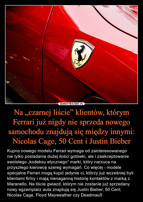 Na „czarnej liście” klientów, którym Ferrari już nigdy nie sprzeda nowego samochodu znajdują się między innymi: Nicolas Cage, 50 Cent i Justin Bieber
