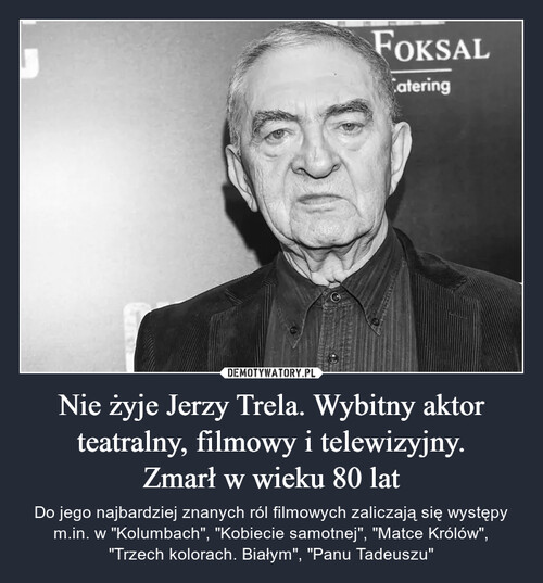 Nie żyje Jerzy Trela. Wybitny aktor teatralny, filmowy i telewizyjny.
Zmarł w wieku 80 lat