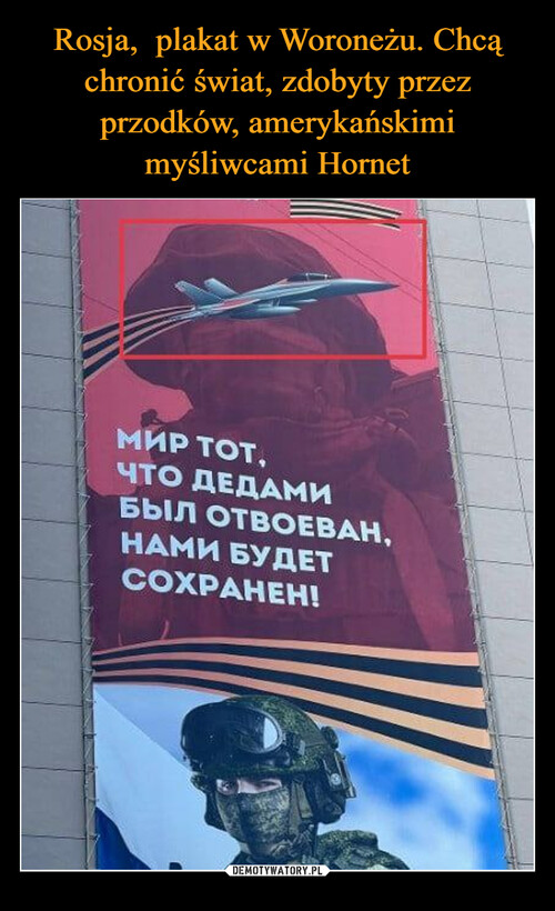 Rosja,  plakat w Woroneżu. Chcą chronić świat, zdobyty przez przodków, amerykańskimi myśliwcami Hornet