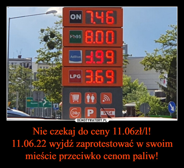 Nie czekaj do ceny 11.06zł/l!11.06.22 wyjdź zaprotestować w swoim mieście przeciwko cenom paliw! –  
