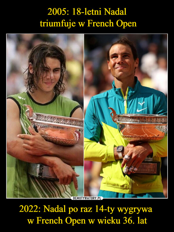 2005: 18-letni Nadal
 triumfuje w French Open 2022: Nadal po raz 14-ty wygrywa 
w French Open w wieku 36. lat