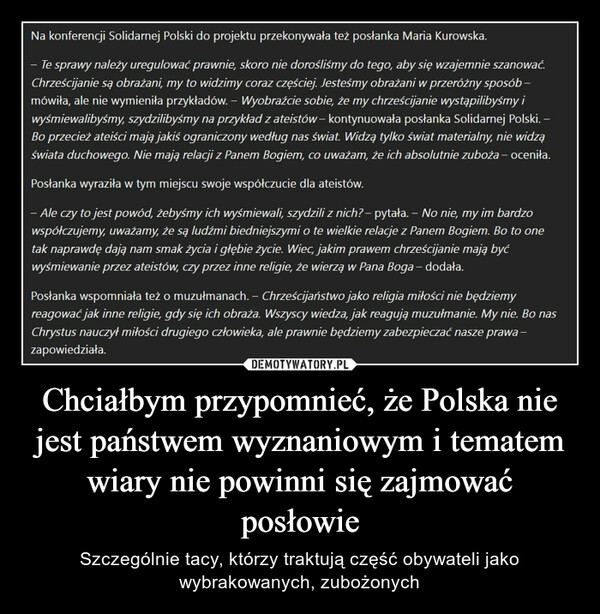 Chciałbym przypomnieć, że Polska nie jest państwem wyznaniowym i tematem wiary nie powinni się zajmować posłowie – Szczególnie tacy, którzy traktują część obywateli jako wybrakowanych, zubożonych 