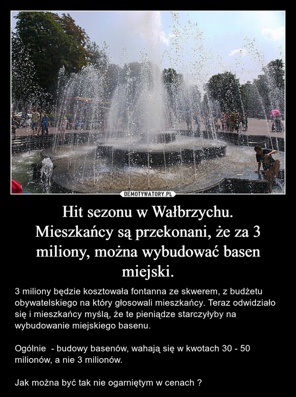 Hit sezonu w Wałbrzychu.
Mieszkańcy są przekonani, że za 3 miliony, można wybudować basen miejski.
