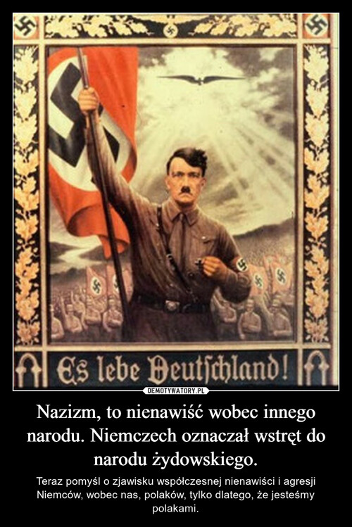 Nazizm, to nienawiść wobec innego narodu. Niemczech oznaczał wstręt do narodu żydowskiego.