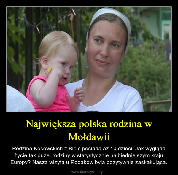 Największa polska rodzina w Mołdawii – Rodzina Kosowskich z Bielc posiada aż 10 dzieci. Jak wygląda życie tak dużej rodziny w statystycznie najbiedniejszym kraju Europy? Nasza wizyta u Rodaków była pozytywnie zaskakująca. 