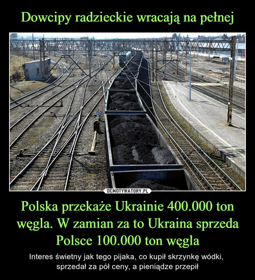 Dowcipy radzieckie wracają na pełnej Polska przekaże Ukrainie 400.000 ton węgla. W zamian za to Ukraina sprzeda Polsce 100.000 ton węgla