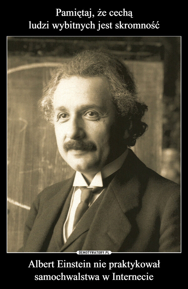 Albert Einstein nie praktykowałsamochwalstwa w Internecie –  