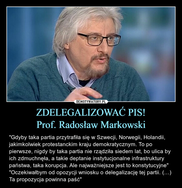 ZDELEGALIZOWAĆ PIS!
Prof. Radosław Markowski