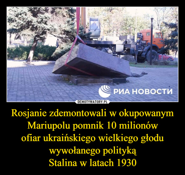 Rosjanie zdemontowali w okupowanym Mariupolu pomnik 10 milionówofiar ukraińskiego wielkiego głoduwywołanego politykąStalina w latach 1930 –  