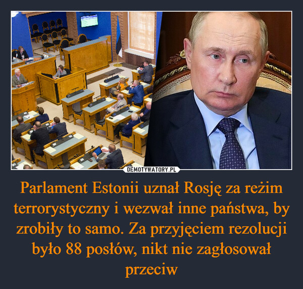 Parlament Estonii uznał Rosję za reżim terrorystyczny i wezwał inne państwa, by zrobiły to samo. Za przyjęciem rezolucji było 88 posłów, nikt nie zagłosował przeciw