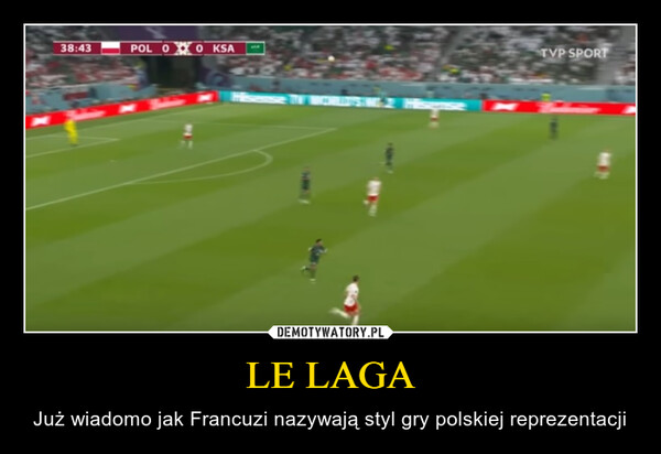 LE LAGA – Już wiadomo jak Francuzi nazywają styl gry polskiej reprezentacji 