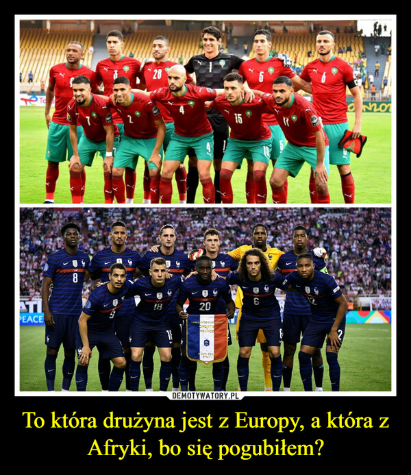 To która drużyna jest z Europy, a która z Afryki, bo się pogubiłem? –  