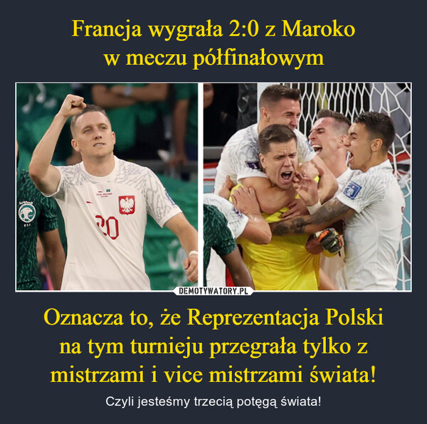 Oznacza to, że Reprezentacja Polskina tym turnieju przegrała tylko z mistrzami i vice mistrzami świata! – Czyli jesteśmy trzecią potęgą świata! 