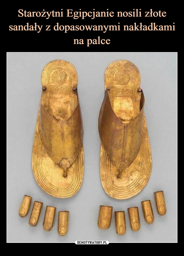 Starożytni Egipcjanie nosili złote sandały z dopasowanymi nakładkami na palce