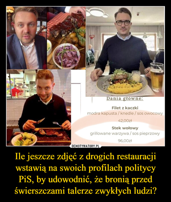 Ile jeszcze zdjęć z drogich restauracji wstawią na swoich profilach politycy PiS, by udowodnić, że bronią przed świerszczami talerze zwykłych ludzi? –  Dania główne: