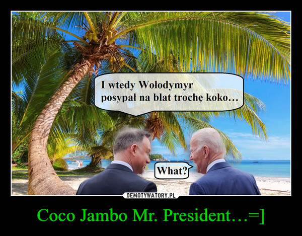 Coco Jambo Mr. President…=] –  