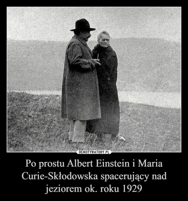 Po prostu Albert Einstein i Maria Curie-Skłodowska spacerujący nad jeziorem ok. roku 1929