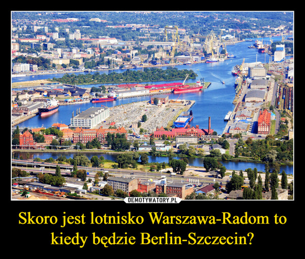 Skoro jest lotnisko Warszawa-Radom to kiedy będzie Berlin-Szczecin?