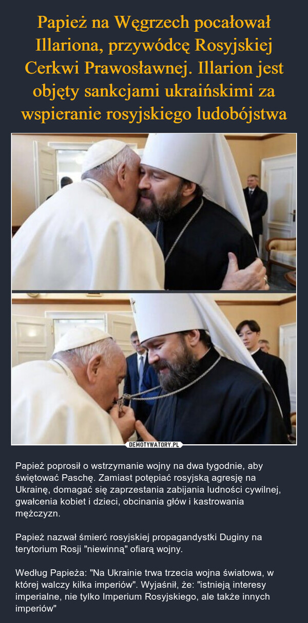 Papież na Węgrzech pocałował Illariona, przywódcę Rosyjskiej Cerkwi Prawosławnej. Illarion jest objęty sankcjami ukraińskimi za wspieranie rosyjskiego ludobójstwa