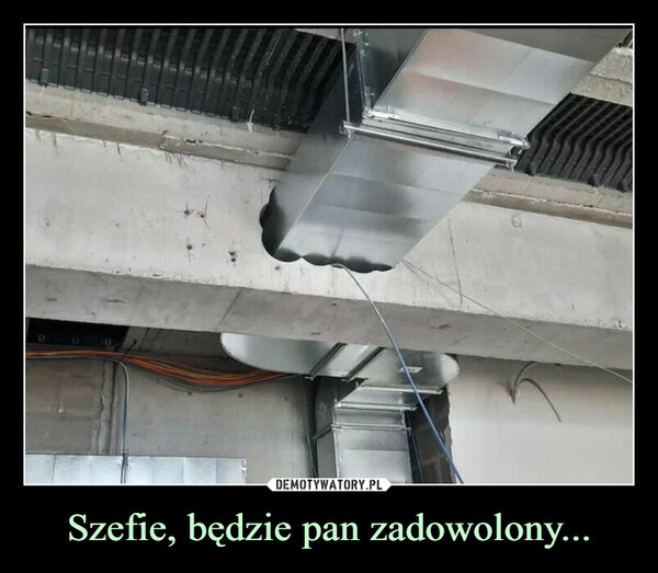Szefie, będzie pan zadowolony...