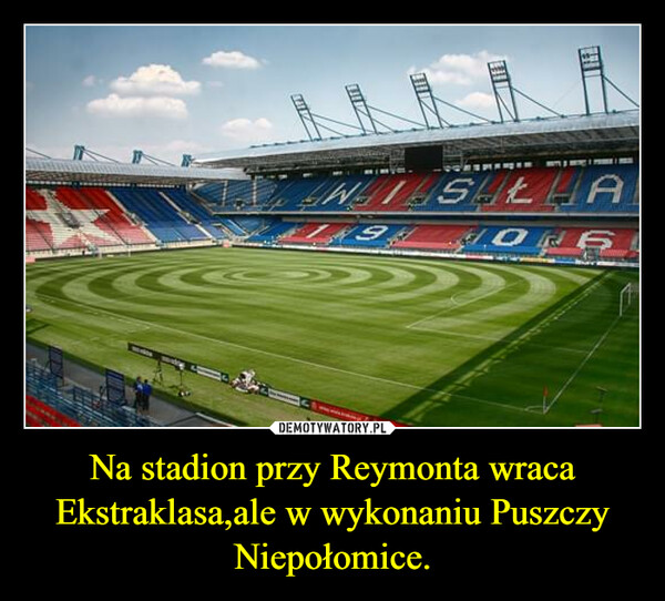 Na stadion przy Reymonta wraca Ekstraklasa,ale w wykonaniu Puszczy Niepołomice. –  SHOP9WISHLAwwwwwwww49ZU2