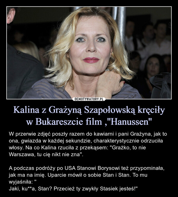 Kalina z Grażyną Szapołowską kręciły
w Bukareszcie film ,''Hanussen''
