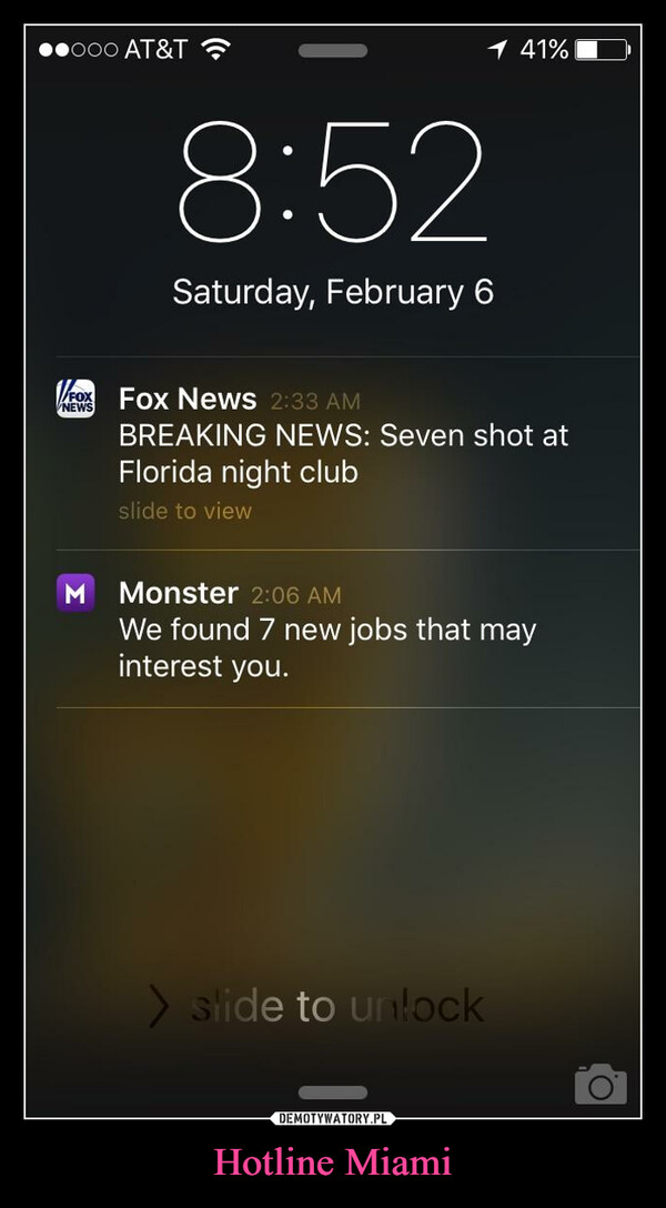 Hotline Miami –  ooo AT&T/FOXNEWSM8:52Saturday, February 641%Fox News 2:33 AMBREAKING NEWS: Seven shot atFlorida night clubslide to viewMonster 2:06 AMWe found 7 new jobs that mayinterest you.> slide to unlockO.